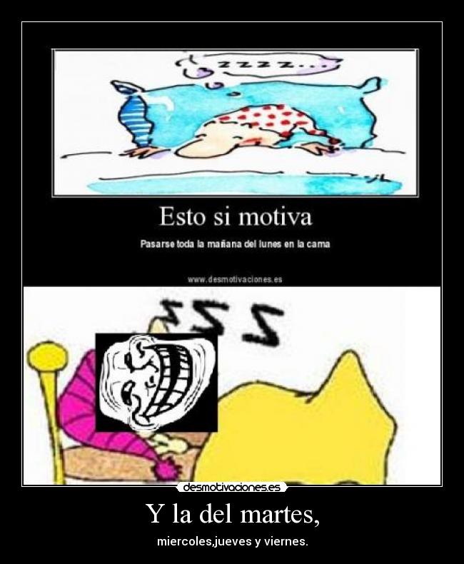 Y la del martes, - miercoles,jueves y viernes.