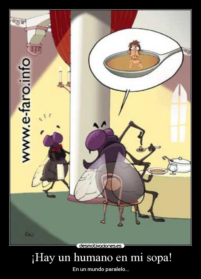 ¡Hay un humano en mi sopa! - En un mundo paralelo...