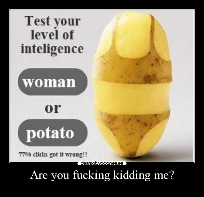 Are you fucking kidding me? -