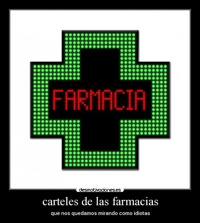 carteles de las farmacias - que nos quedamos mirando como idiotas