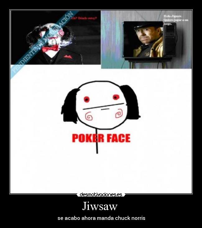 Jiwsaw - se acabo ahora manda chuck norris