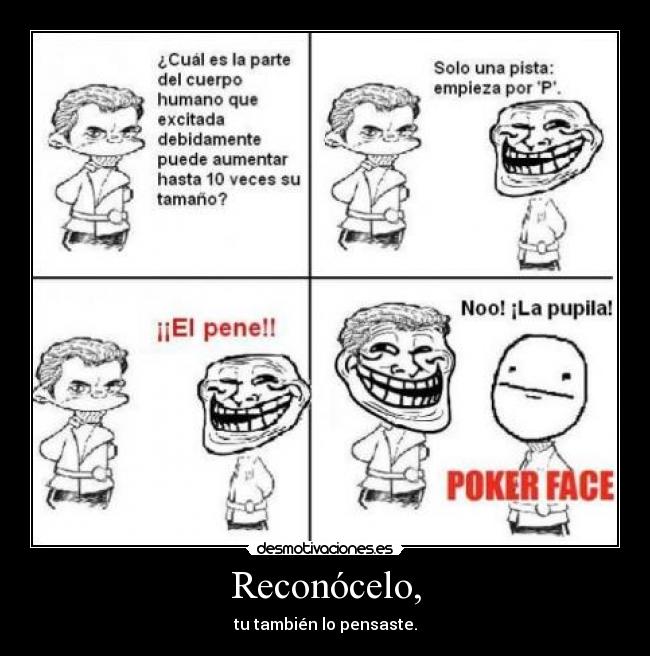 Reconócelo, - tu también lo pensaste.