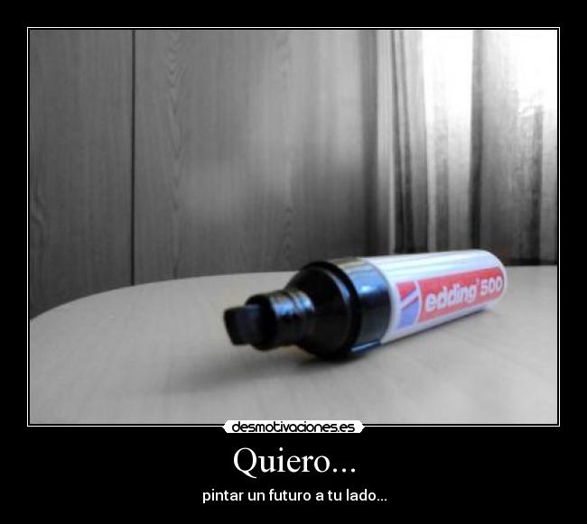 Quiero... - pintar un futuro a tu lado...