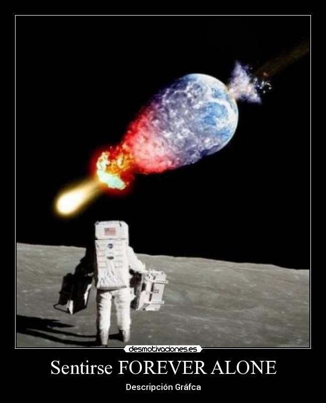Sentirse FOREVER ALONE - Descripción Gráfca