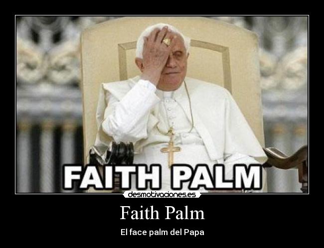Faith Palm - El face palm del Papa
