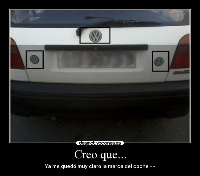 Creo que... - Ya me quedó muy claro la marca del coche ¬¬