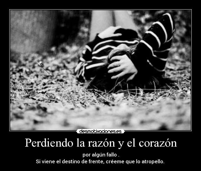 Perdiendo la razón y el corazón -