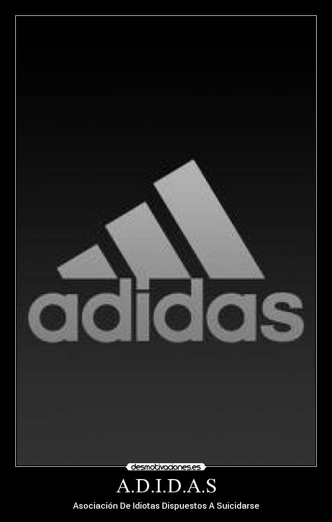 A.D.I.D.A.S - Asociación De Idiotas Dispuestos A Suicidarse