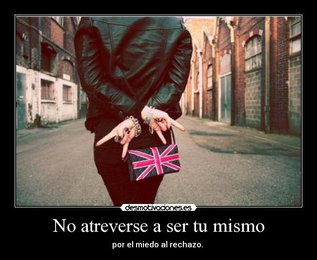 No atreverse a ser tu mismo - 