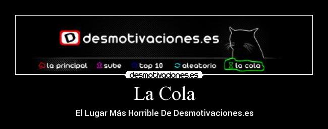 La Cola - El Lugar Más Horrible De Desmotivaciones.es