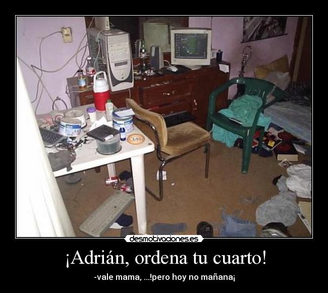¡Adrián, ordena tu cuarto! -