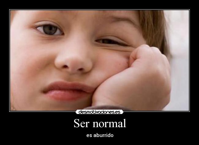 Ser normal -