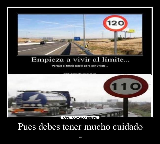 Pues debes tener mucho cuidado - ...