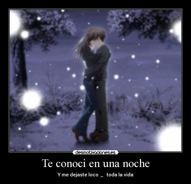 Te conoci en una noche - Y me dejaste loco ♥_♥ toda la vida