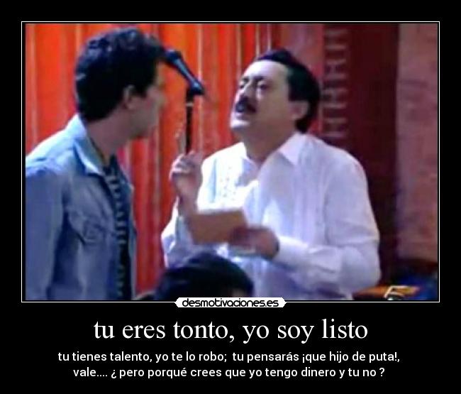 tu eres tonto, yo soy listo Desmotivaciones