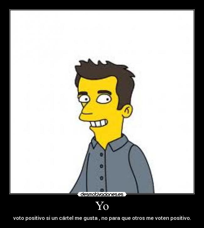 Yo - voto positivo si un cártel me gusta , no para que otros me voten positivo.
