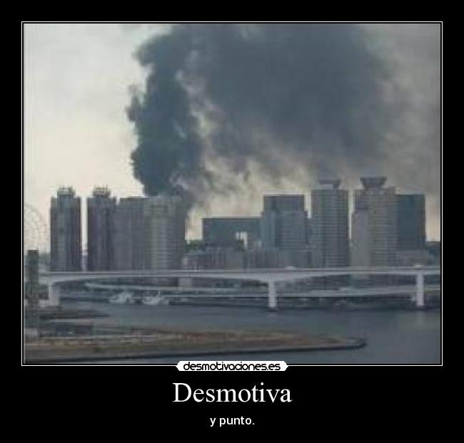 Desmotiva - y punto.