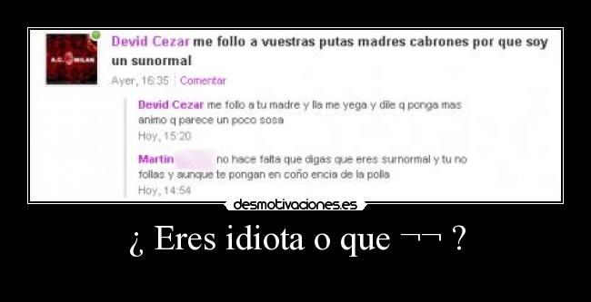 ¿ Eres idiota o que ¬¬ ? - 