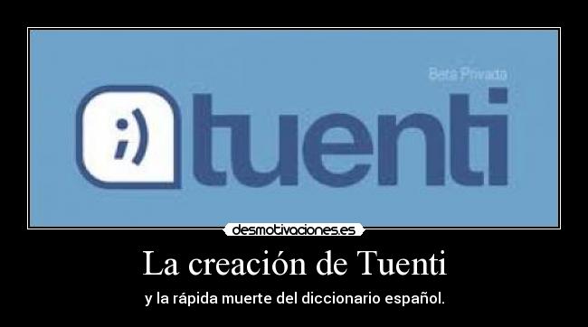 La creación de Tuenti - y la rápida muerte del diccionario español.