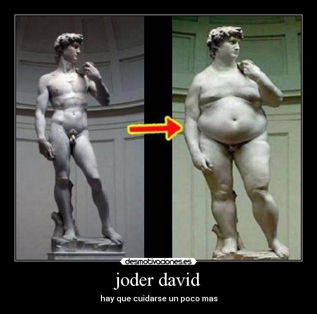 joder david -