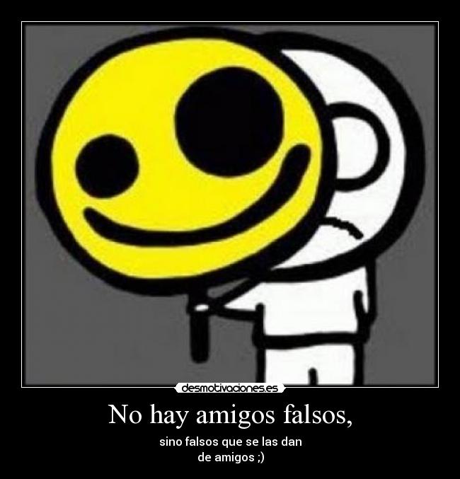 No hay amigos falsos, - 