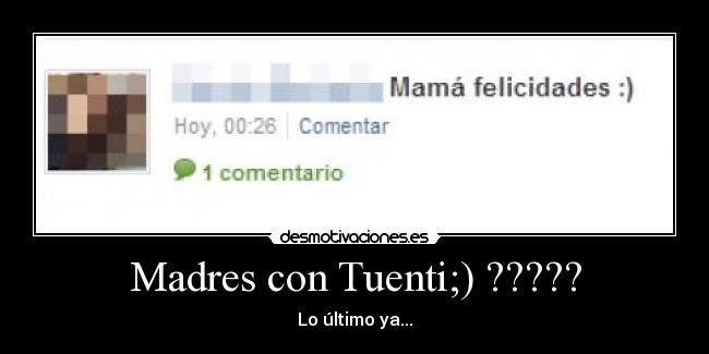 Madres con Tuenti;) ????? - Lo último ya...