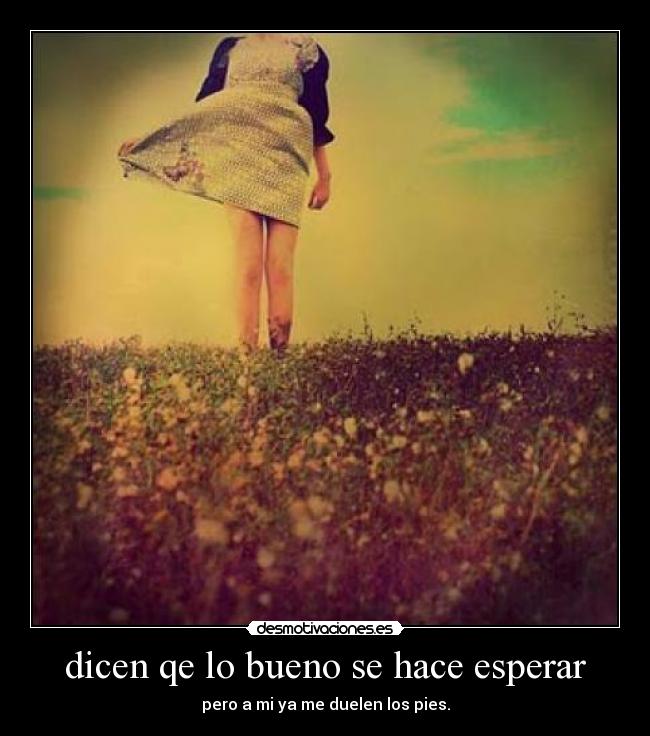 dicen qe lo bueno se hace esperar -