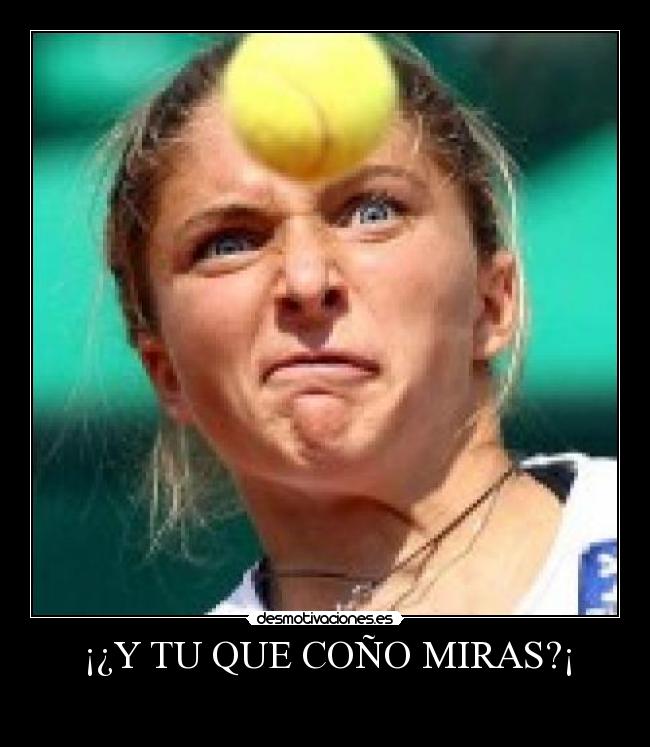 ¡¿Y TU QUE COÑO MIRAS?¡ -