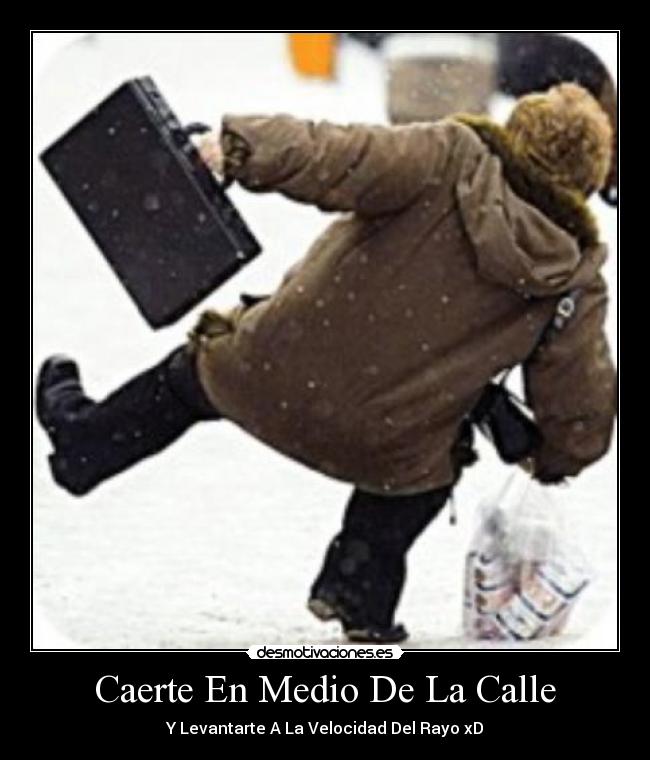 Caerte En Medio De La Calle - Y Levantarte A La Velocidad Del Rayo xD