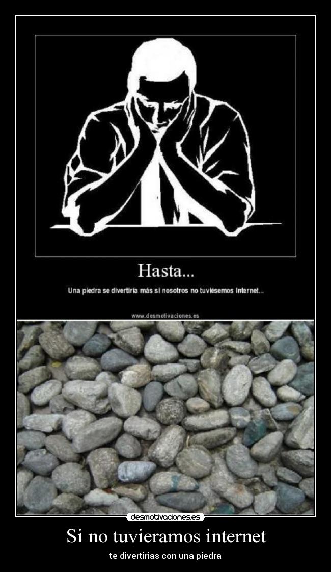 Si no tuvieramos internet - te divertirias con una piedra