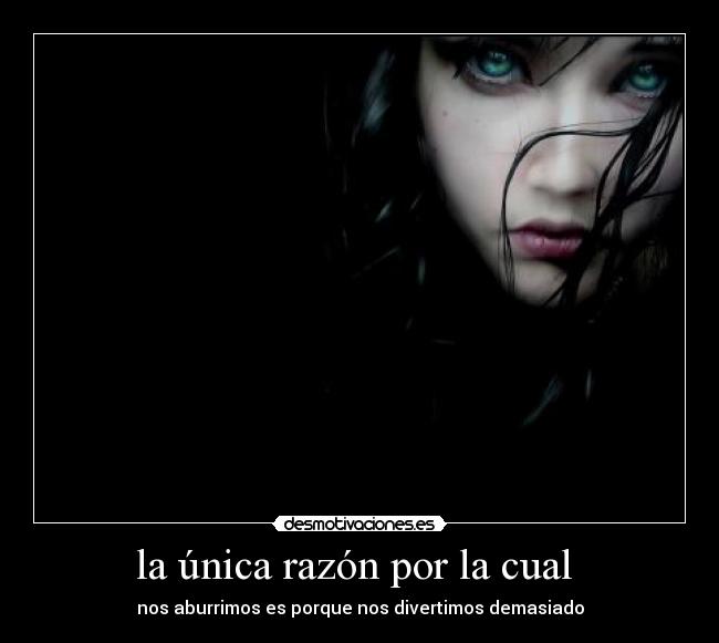la única razón por la cual -