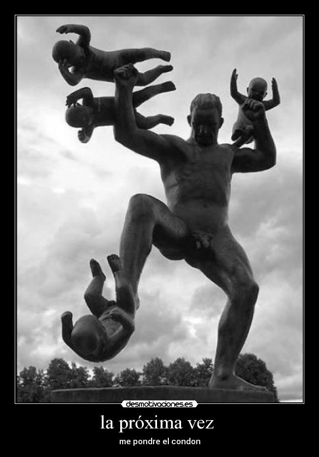 la próxima vez  - me pondre el condon
