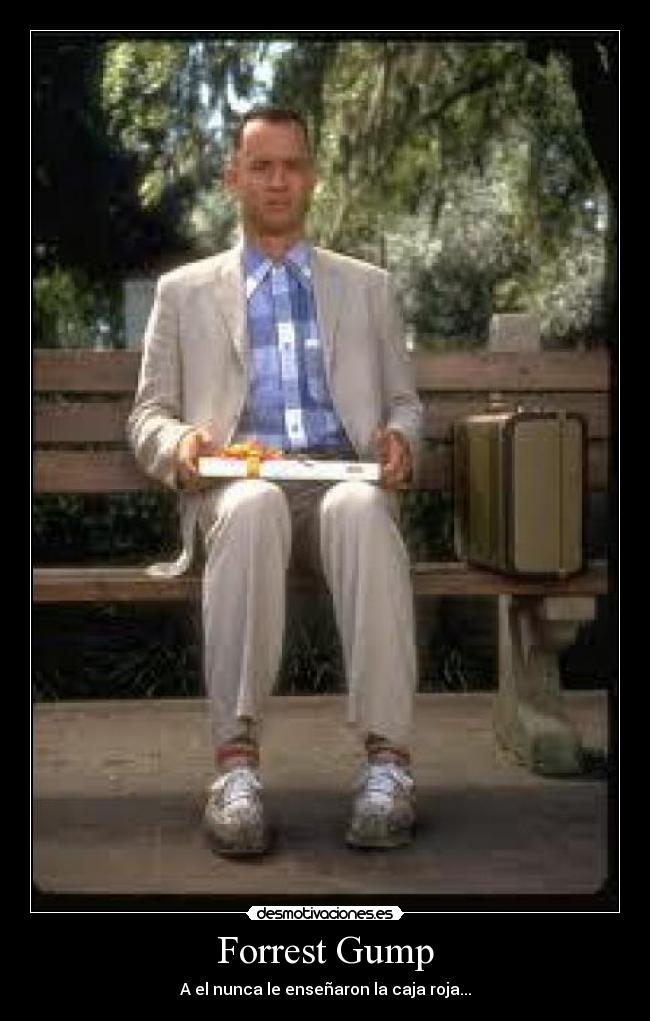 Forrest Gump - A el nunca le enseñaron la caja roja...