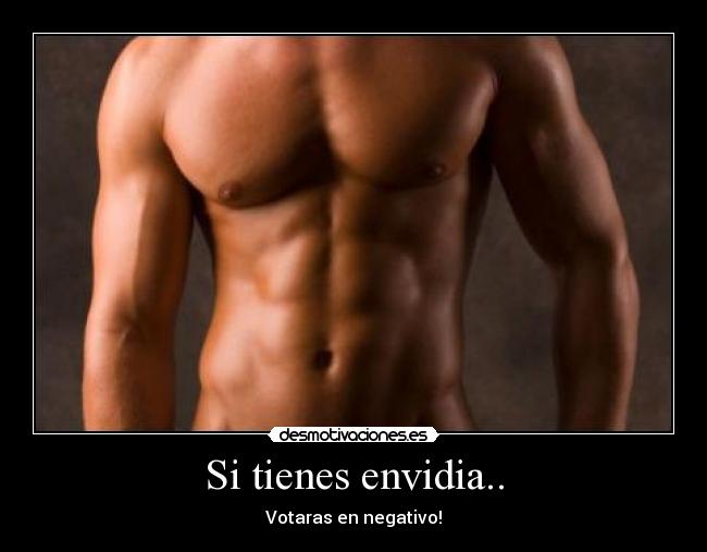 Si tienes envidia.. - Votaras en negativo!