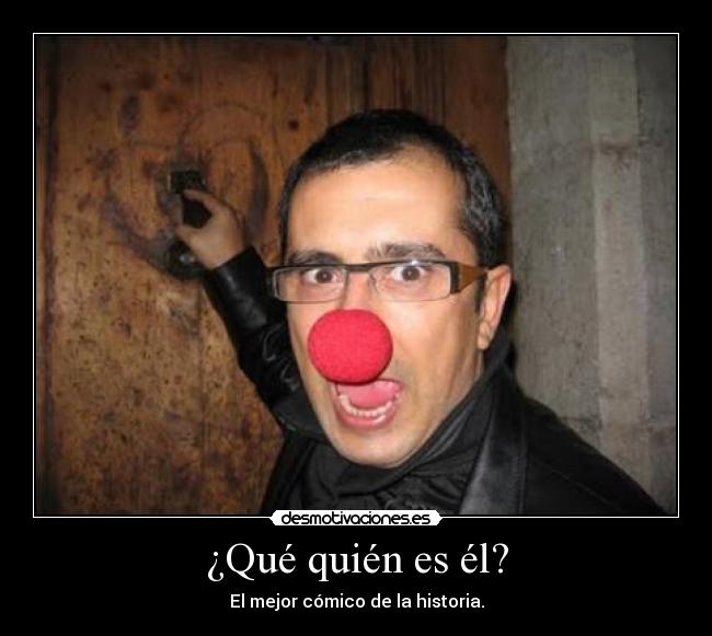 ¿Qué quién es él? -