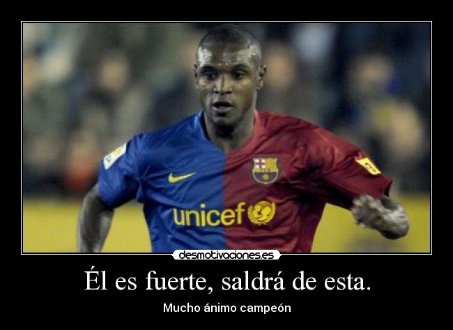 Él es fuerte, saldrá de esta. - 