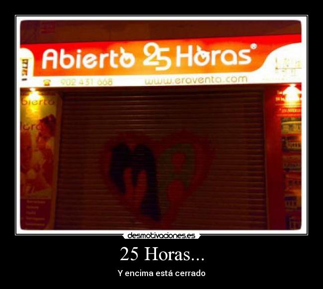 25 Horas... - Y encima está cerrado