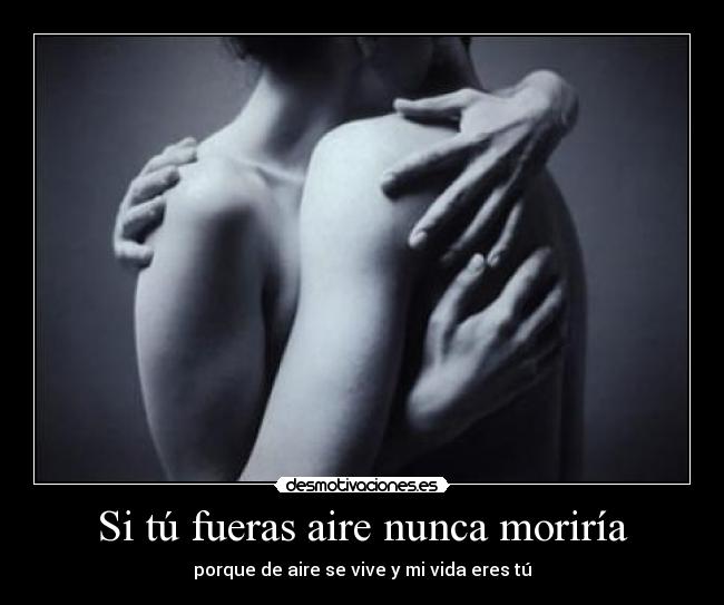 Si tú fueras aire nunca moriría - 