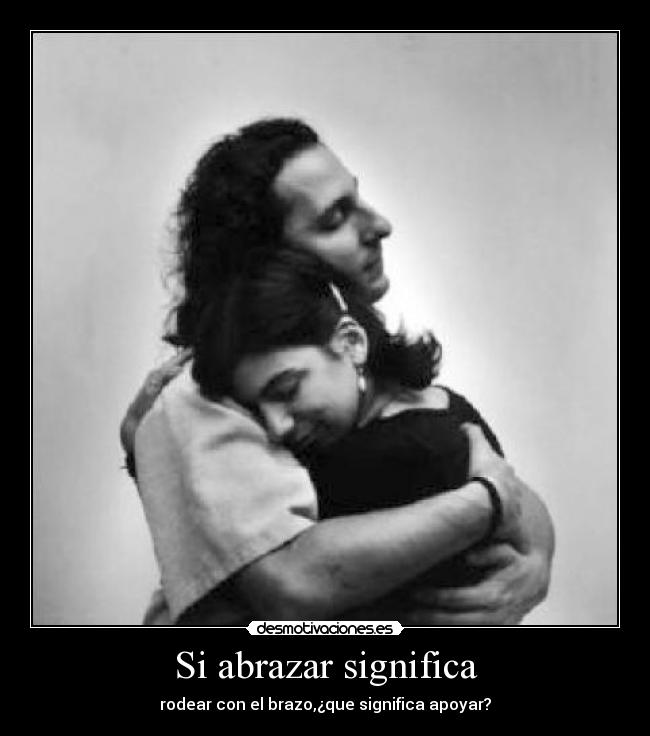Si abrazar significa -