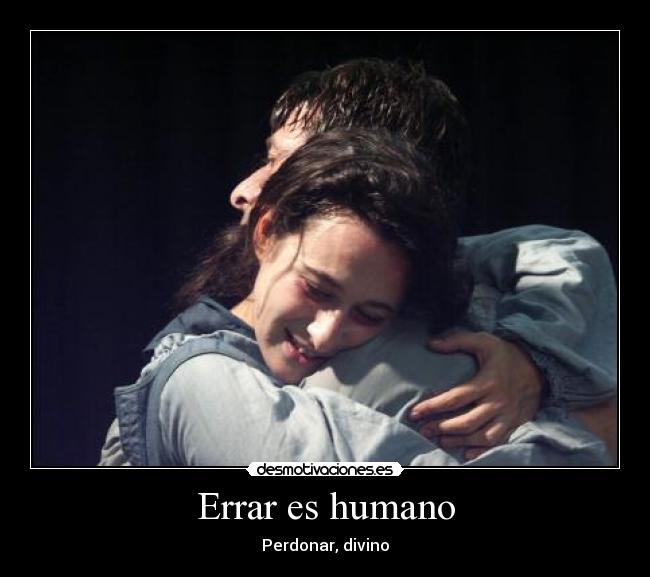 Errar es humano - Perdonar, divino