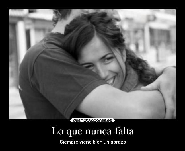 Lo que nunca falta - Siempre viene bien un abrazo