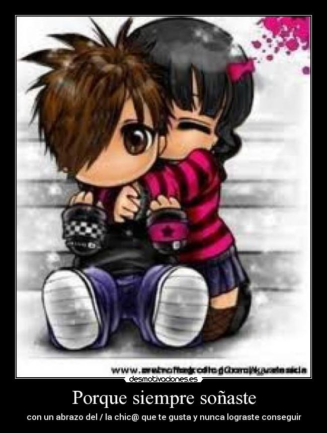 Porque siempre soñaste - con un abrazo del / la chic@ que te gusta y nunca lograste conseguir