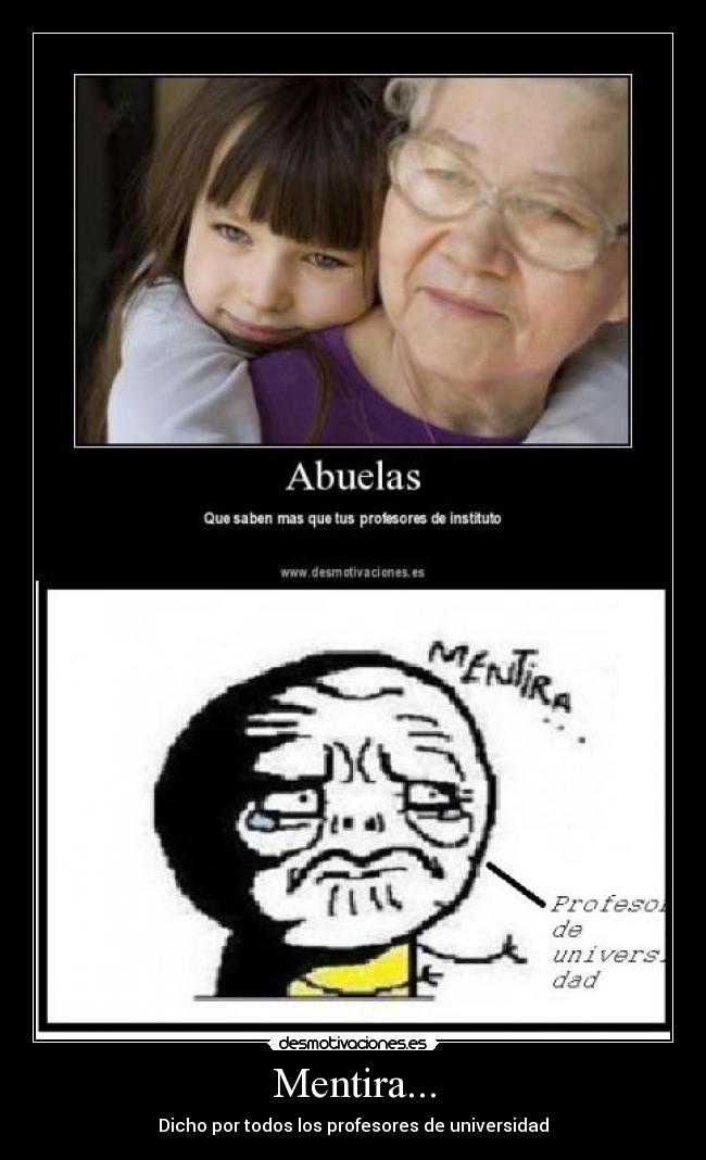 Mentira... - Dicho por todos los profesores de universidad