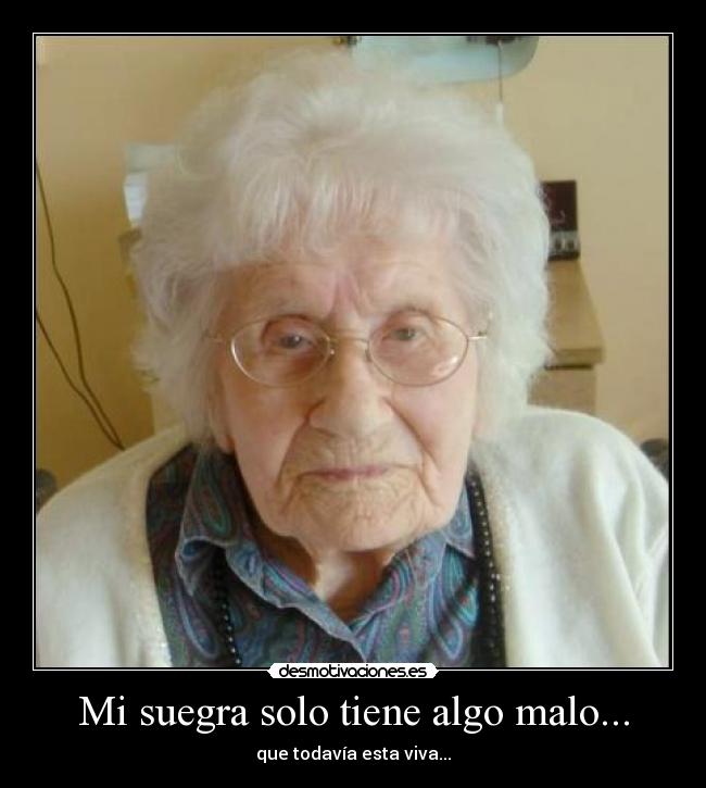 Mi suegra solo tiene algo malo... -