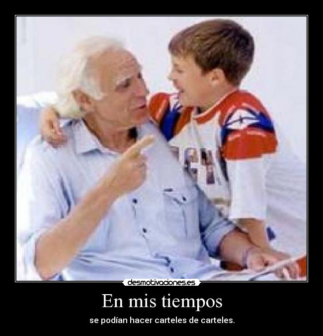 En mis tiempos - se podían hacer carteles de carteles.