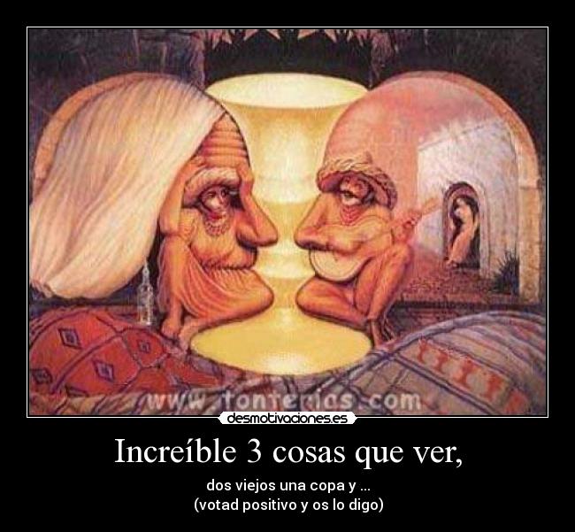 Increíble 3 cosas que ver, - dos viejos una copa y ...
(votad positivo y os lo digo)