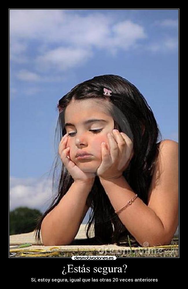 ¿Estás segura? - Sí, estoy segura, igual que las otras 20 veces anteriores