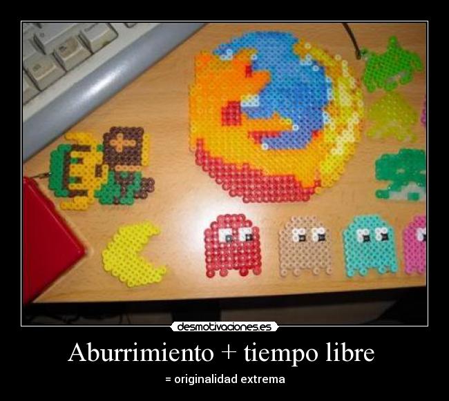 Aburrimiento + tiempo libre  - 