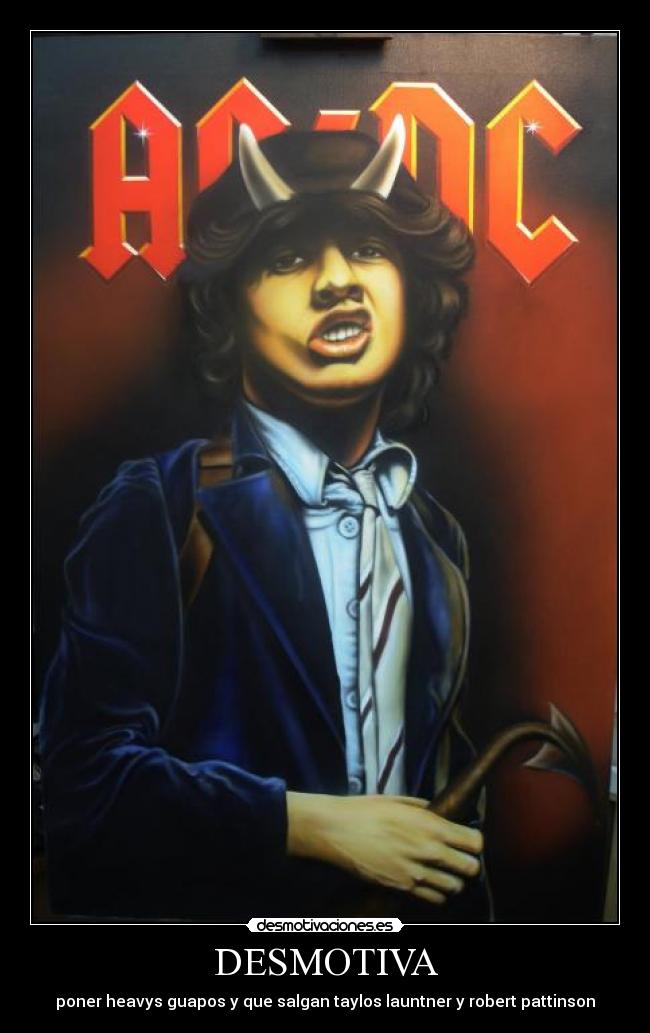 DESMOTIVA - poner heavys guapos y que salgan taylos launtner y robert pattinson