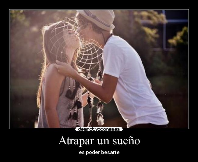 Atrapar un sueño - es poder besarte